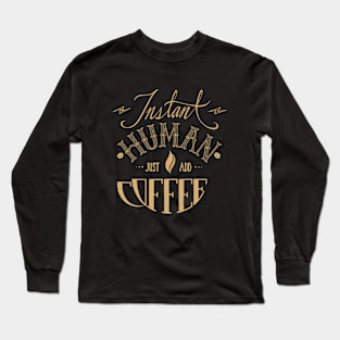 Instant Human Just Add Coffee - Cream Long Sleeve T-Shirt